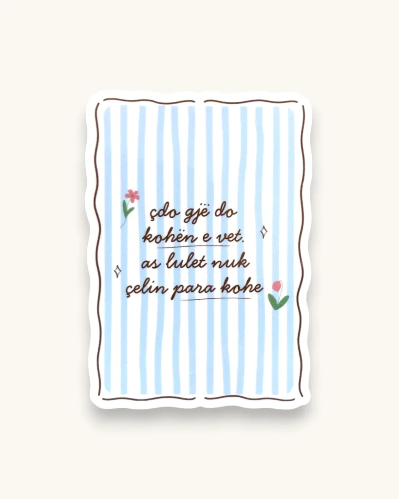Sticker - Çdo Gjë Do Kohën e Vet