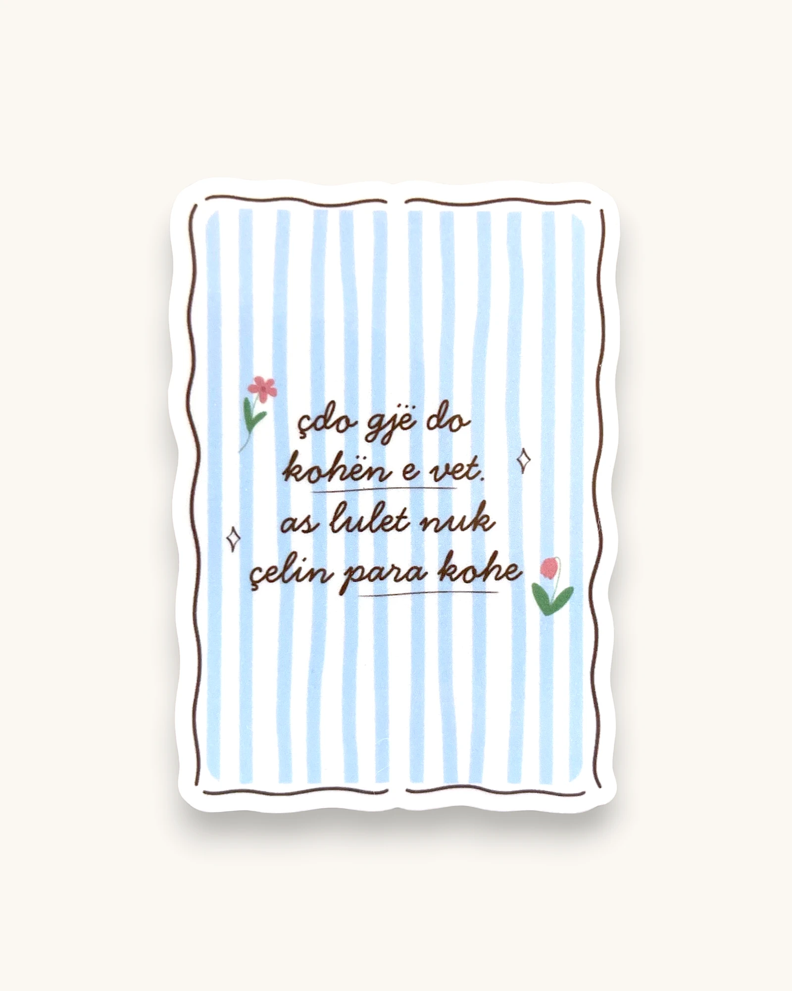 Sticker - Çdo Gjë Do Kohën e Vet
